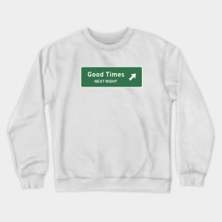 Good Times Next Right Crewneck Sweatshirt